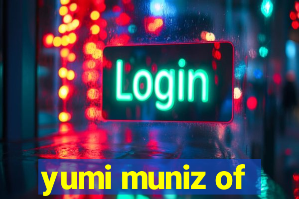yumi muniz of